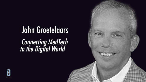 Tech Tonics: John Groetelaars – Connecting MedTech to the Digital World